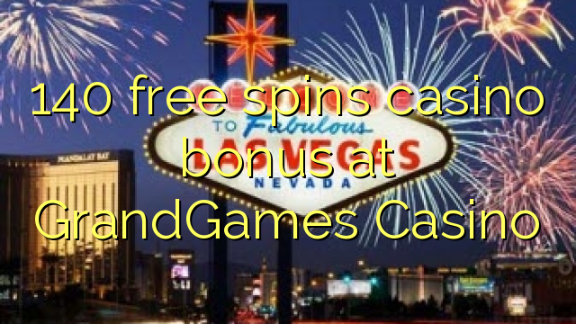 140 free spins casino bonus at GrandGames Casino