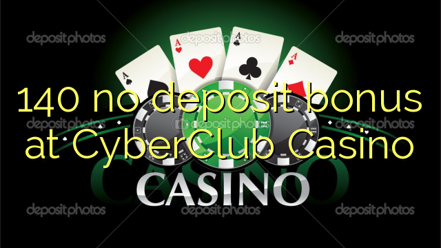 140 χωρίς μπόνους κατάθεσης στο CyberClub Καζίνο