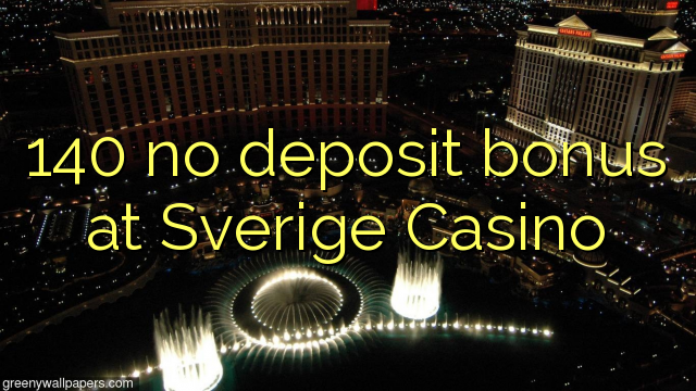 Sverige Casino मा 140 जम्मा जमा बोनस
