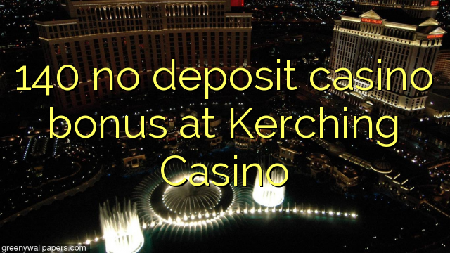 140 no deposit casino bonus at Kerching Casino