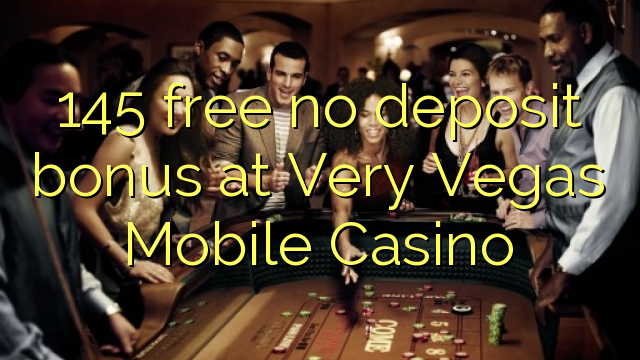 145- ն անվճար ներդնում է Very Vegas Mobile Casino- ում