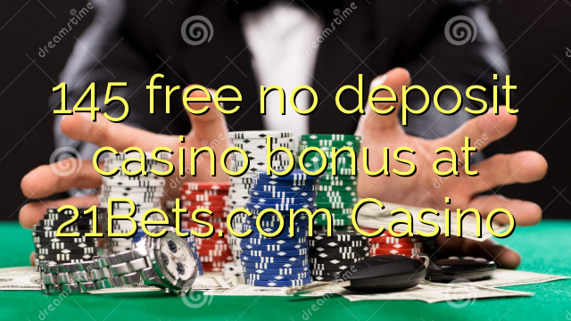 Bezplatný kasínový bonus 145 bez vkladu na kasíne 21Bets.com