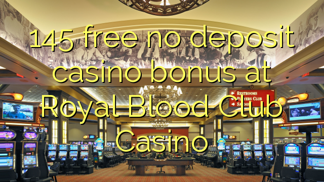 145 libreng walang deposit casino bonus sa Royal Blood Club Casino