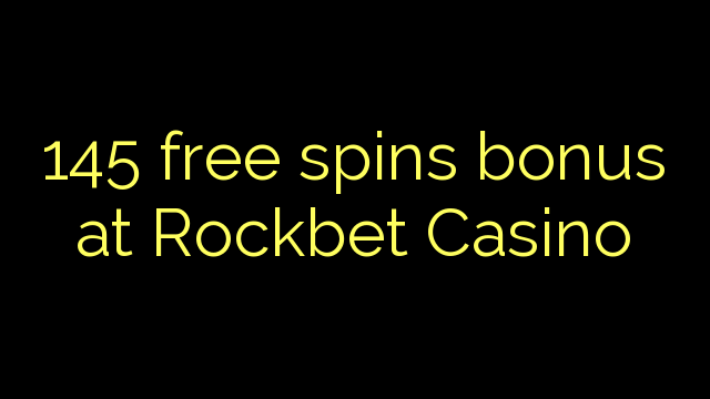 145 free spins bonus at Rockbet Casino