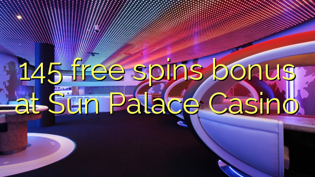Ang 145 free spins bonus sa Sun Palace Casino