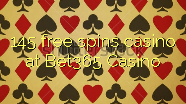 145 безплатно завъртане казино в Bet365 казино
