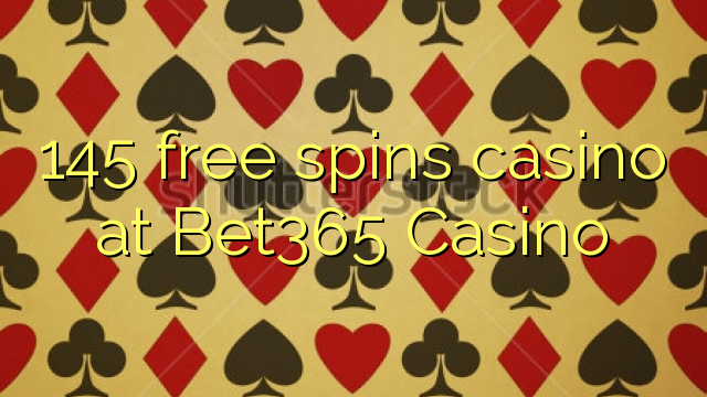 145 free spins casino at Bet365 Casino