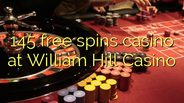 145 free spins casino at William Hill Casino