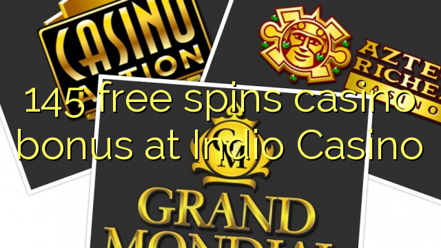 145 free spins casino bonus at Indio Casino