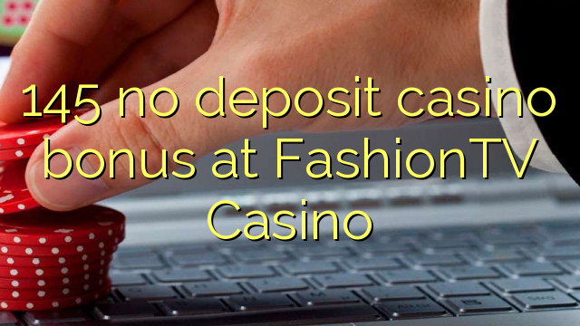 145 Casino-Bonus ohne Einzahlung im FashionTV Casino