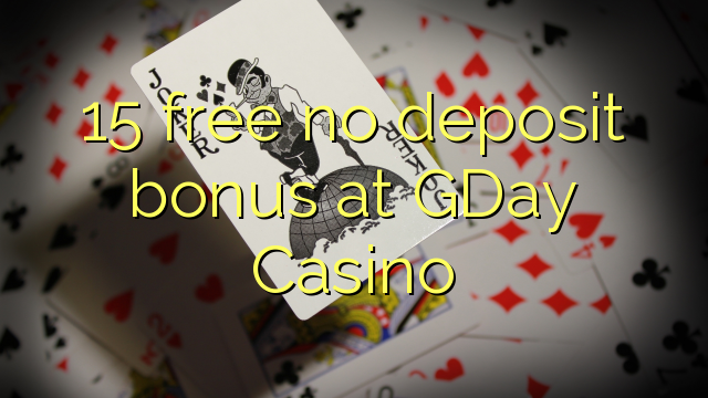 15 free no deposit bonus at GDay Casino