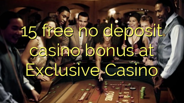 15 gratis geen storting casino bonus bij Exclusief Casino