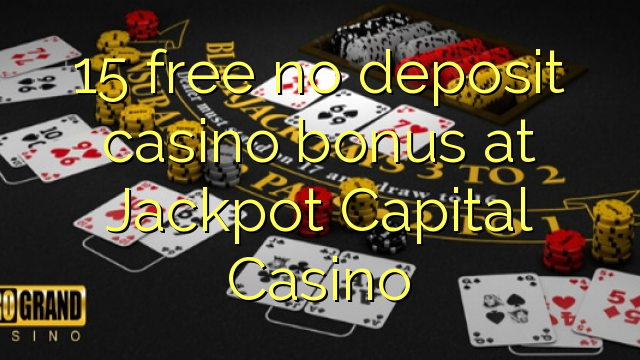 15 atbrīvotu nav noguldījums kazino bonusu Jackpot Capital Casino