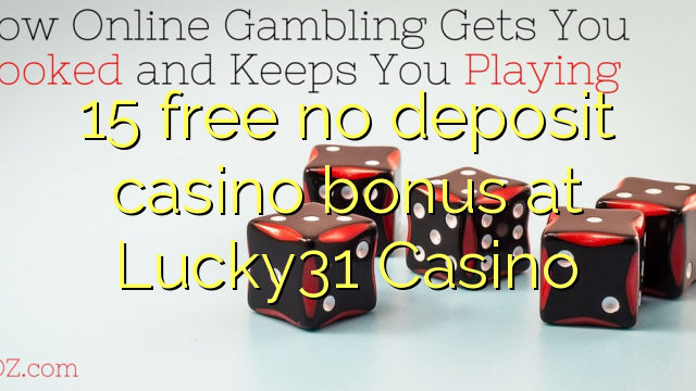 15 free no deposit casino bonus at Lucky31 Casino