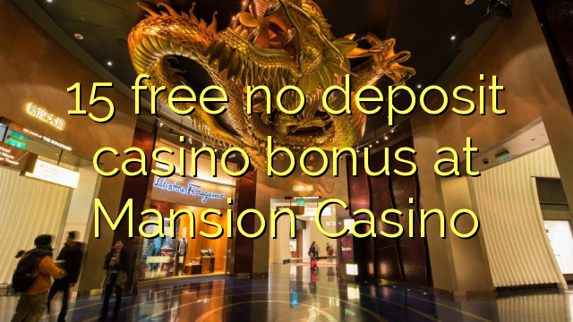 15 senza casu dipositu senza bonus in Mansion Casino