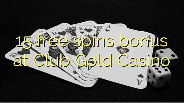 15 free inā bonus i Club Gold Casino