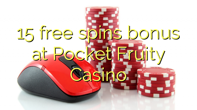 15 frije bonus op Pocket Fruity Casino