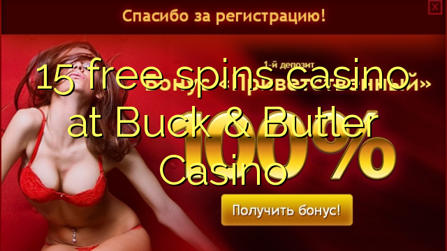 15 nemokamų sukimų kazino „Buck & Butler“ kazino