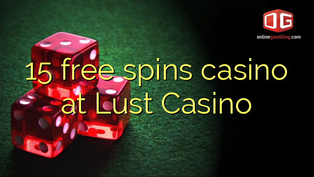 15 free spins casino at Lust Casino