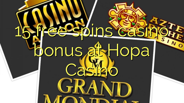15 слободен врти бонус казино во Хопа Казино