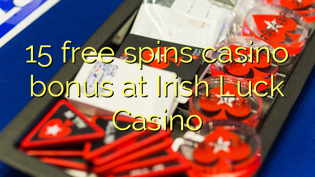 15 miễn phí tiền thưởng cho casino tại Irish Luck Casino