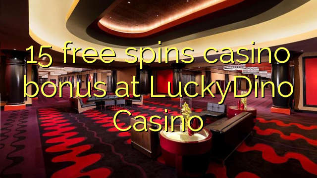 15 free spins casino bonus at LuckyDino Casino