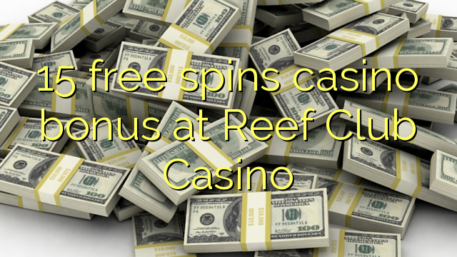 15 bébas spins bonus kasino di Karang Club Kasino