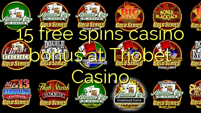 15 free spins casino bonus at Triobet Casino