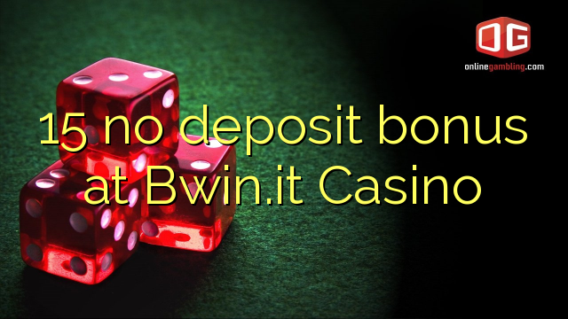 15 l-ebda bonus ta 'depożitu f'Bwin.it Casino