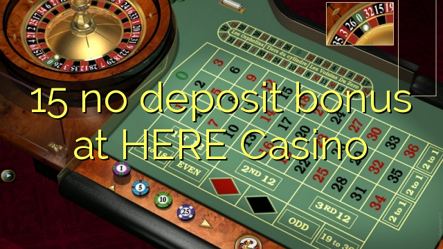 15 no deposit bonus at HERE Casino