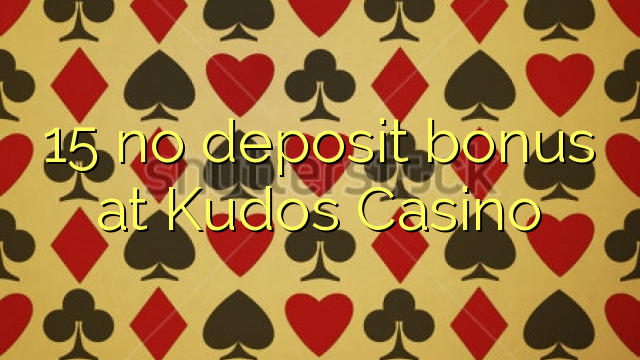 15 không có tiền đặt cọc tại Casino Kudos