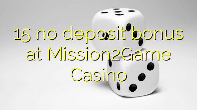 15 no deposit bonus at Mission2Game Casino