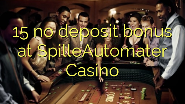 15 no deposit bonus at SpilleAutomater Casino 15 no deposit bonus at SpilleAutomater Casino