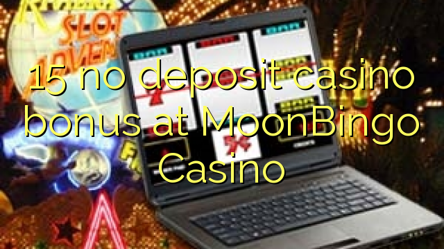 15 no deposit casino bonus at MoonBingo Casino