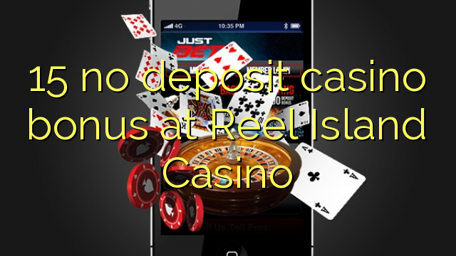 15 no deposit casino bonus at Reel Island Casino