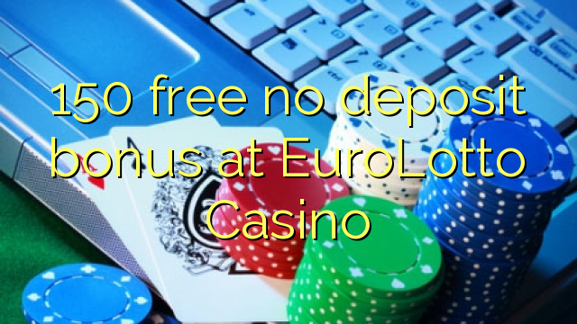 150 mwaulere palibe bonasi gawo pa EuroLotto Casino