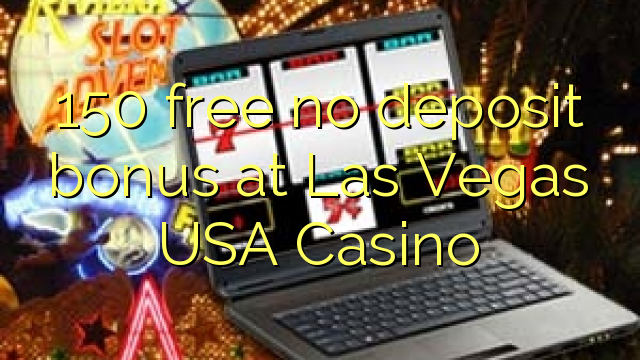 150 ngosongkeun euweuh bonus deposit di Las Vegas AS Kasino