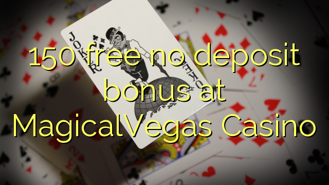 150 free no deposit bonus at MagicalVegas Casino