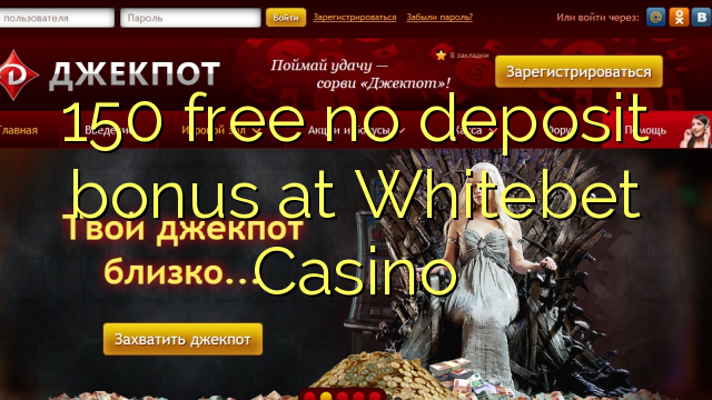 Whitebet Casino hech depozit bonus ozod 150
