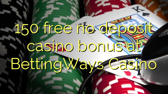 150 libirari ùn Bonus accontu Casinò à BettingWays Casino