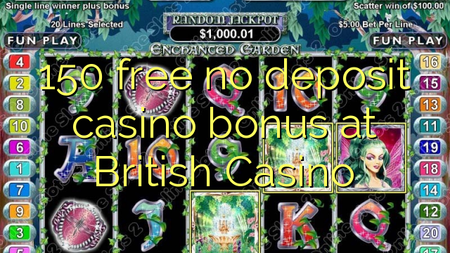 150 free no deposit casino bonus at British Casino