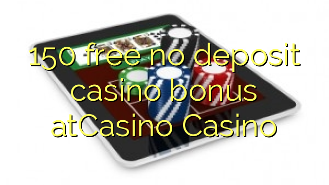 150 free no deposit casino bonus atCasino 