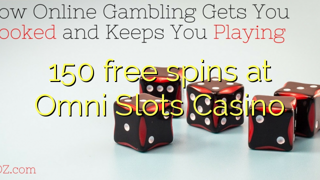 150 free spins at Omni Slots Casino