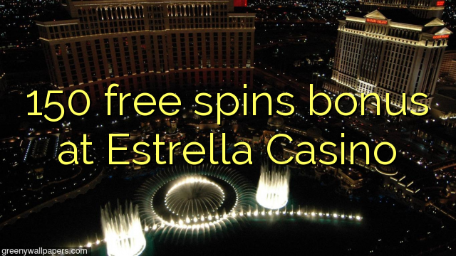 150 free spins bonus at Estrella Casino