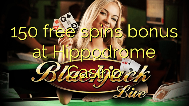 150 free spins bonus at Hippodrome Casino