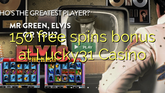 150 bônus livre das rotações na Lucky31 Casino