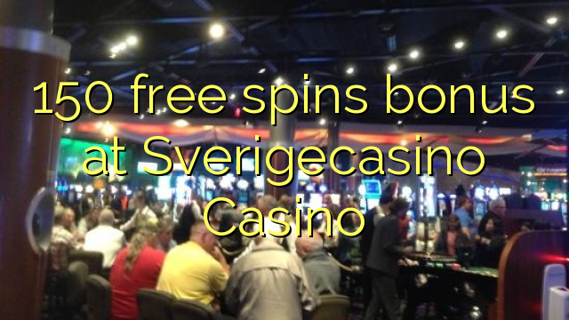 150 free spins bonus at SverigeCasino