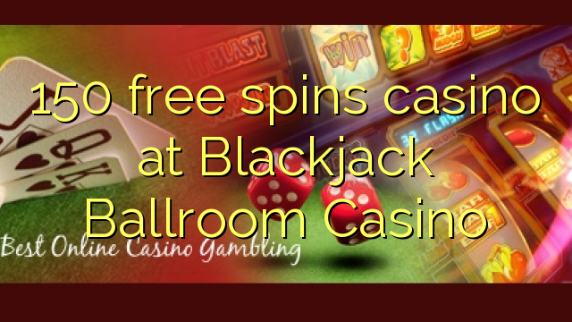 150 bébas spins kasino di Blackjack Ballroom Kasino