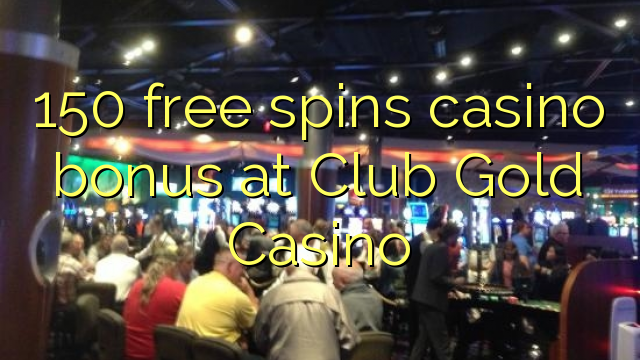 150 bébas spins bonus kasino di Club Emas Kasino