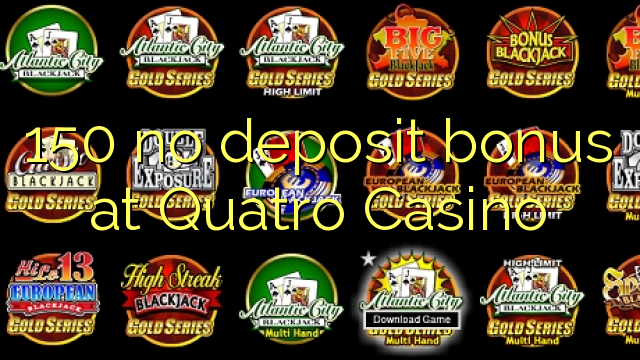 150 no deposit bonus at Quatro Casino